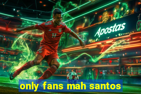 only fans mah santos